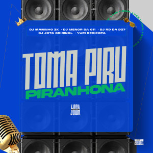 ดาวน์โหลดและฟังเพลง Toma Piru Piranhona (Explicit) พร้อมเนื้อเพลงจาก DJ Maninho ZK