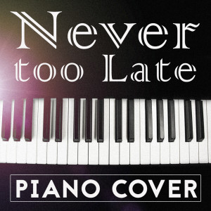 ดาวน์โหลดและฟังเพลง Never too Late (Alle Farben Piano Cover) พร้อมเนื้อเพลงจาก Piano Covers Club