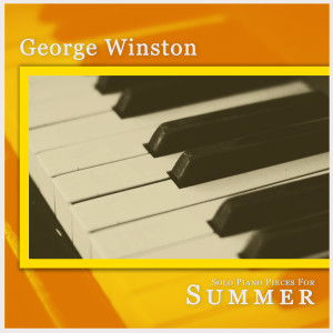 อัลบัม Solo Piano Pieces for Summer ศิลปิน George Winston