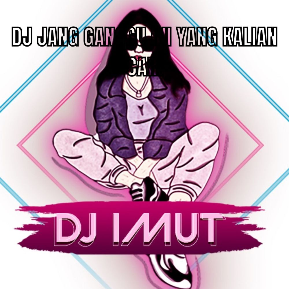 DJ JANG GANGGU INI YANG KALIAN CARI