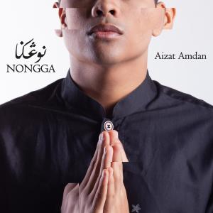 Dengarkan lagu Nongga nyanyian Aizat Amdan dengan lirik