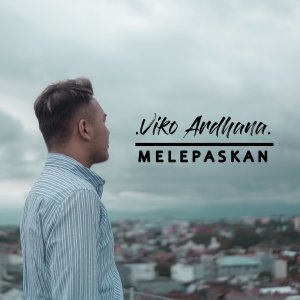 收听Viko Ardhana的Melepaskan歌词歌曲