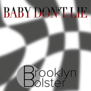 收聽Brooklyn Bolster的Baby Don't Lie (Dj Smith Mix)歌詞歌曲