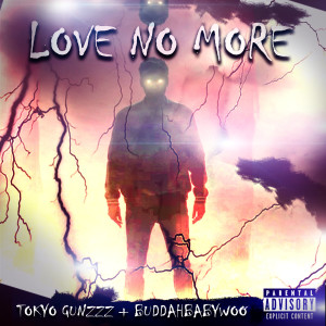Listen to Love No More (Explicit) song with lyrics from Tokyo Gunzzz