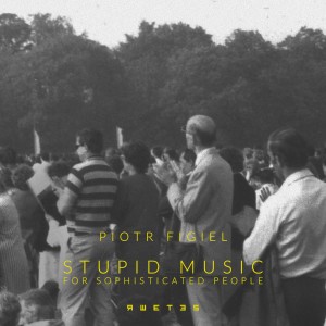 ดาวน์โหลดและฟังเพลง Stupid Music Listening to Sophisticated People พร้อมเนื้อเพลงจาก Piotr Figiel