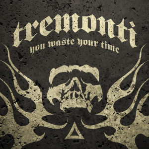 Dengarkan You Waste Your Time lagu dari Tremonti dengan lirik