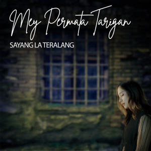 Dengarkan SAYANG LA TERALANG lagu dari Mey Permata Tarigan dengan lirik