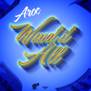 Album Want It All (Explicit) from Aroc