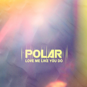 ดาวน์โหลดและฟังเพลง Love Me Like You Do พร้อมเนื้อเพลงจาก Polar
