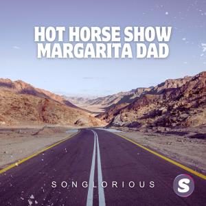 收聽Songlorious的Hot Horse Show Margarita Dad歌詞歌曲
