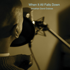 收聽Jonathan David Dubose的When It All Falls Down歌詞歌曲