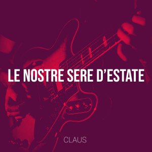 Listen to Le nostre sere d’estate song with lyrics from Claus