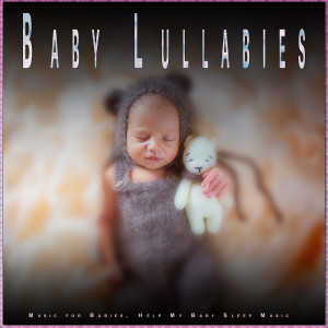 Baby Lullabies: Music for Babies, Help My Baby Sleep Music