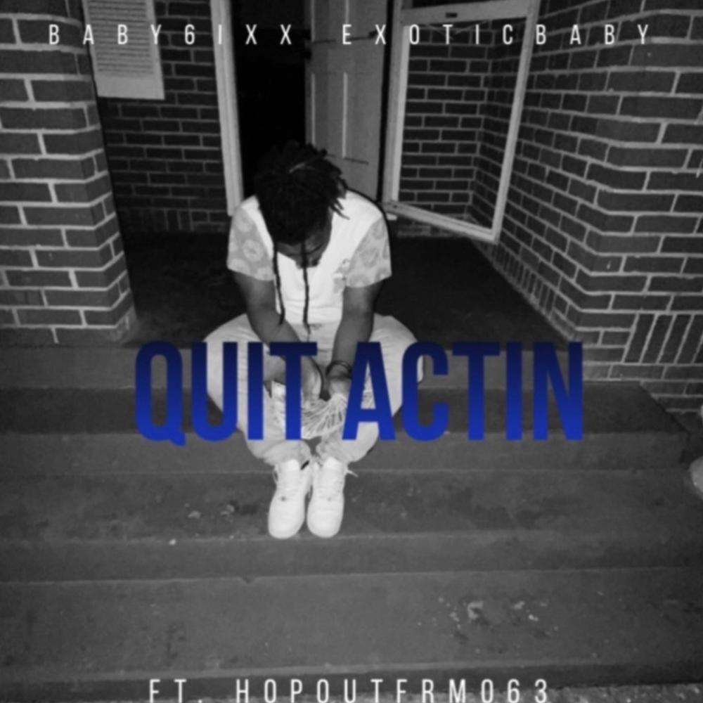Quit Actin (feat. HOPOUTFRM063) (Explicit)