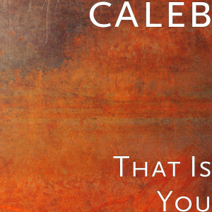 收聽Caleb的That Is You (Explicit)歌詞歌曲
