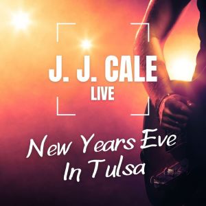 J.J. Cale的專輯J.J. Cale Live New Years Eve In Tulsa