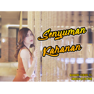 Listen to Senyuman Kahanan song with lyrics from Mamang Cendol