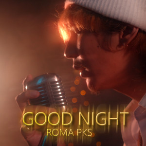 Dengarkan Good Night lagu dari ROMA PKS dengan lirik