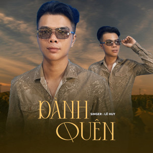 Listen to Đành Quên song with lyrics from Le Huy