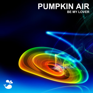 收聽Pumpkin Air的Be My Lover (Extended Mix)歌詞歌曲