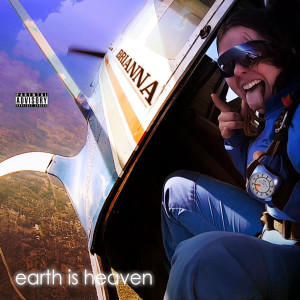 Earth Is Heaven (Explicit)