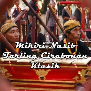 收聽Tarling Cirebonan的Mikiri Nasib Tarling Cirebonan Klasik歌詞歌曲