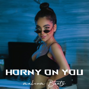 Malcom Beatz的专辑Horny on you (Explicit)