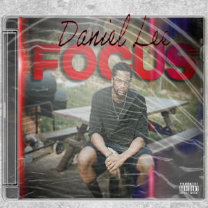 Dengarkan lagu Focus (Explicit) nyanyian Daniel Lee dengan lirik