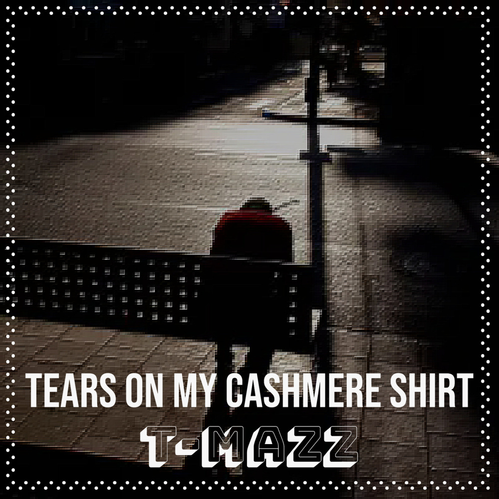 Tears on My Cashmere Shirt