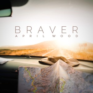 ดาวน์โหลดและฟังเพลง Braver พร้อมเนื้อเพลงจาก April Wood
