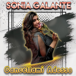 收听Sonia Galante的Cancellami adesso歌词歌曲