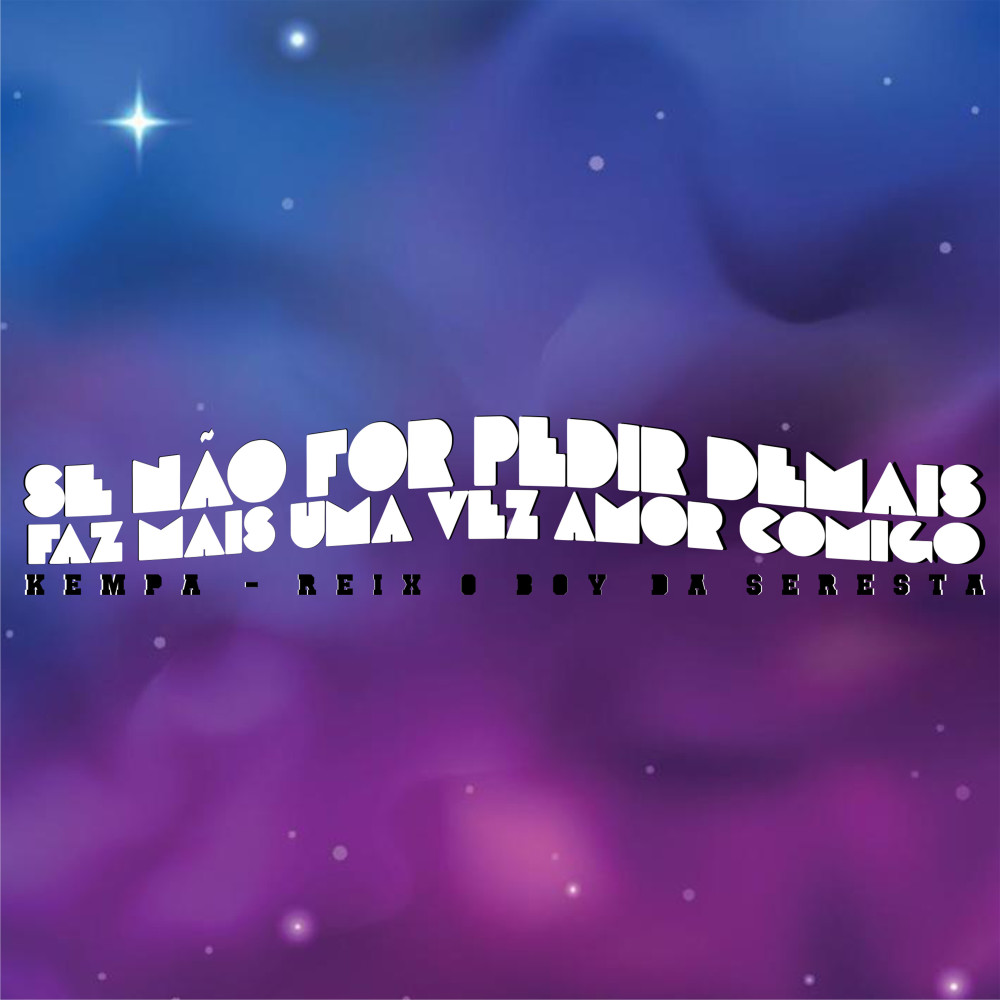 Se Não For Pedir Demais Faz Mais uma Vez Amor Comigo (feat. Kempa)