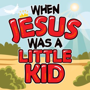 อัลบัม When Jesus Was a Little Kid ศิลปิน The Kiwi Kids