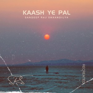 ดาวน์โหลดและฟังเพลง Kaash Ye Pal พร้อมเนื้อเพลงจาก Sandeep Raj Shaandilya