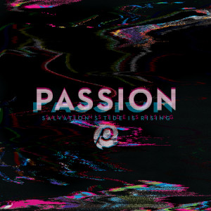 อัลบัม Passion: Salvation’s Tide Is Rising ศิลปิน Passion