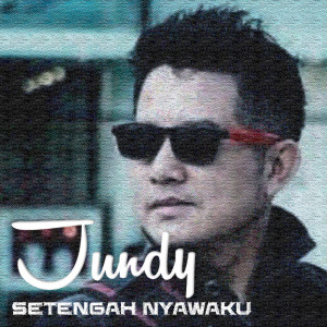 Dengarkan Setengah Nyawaku lagu dari Jundy dengan lirik