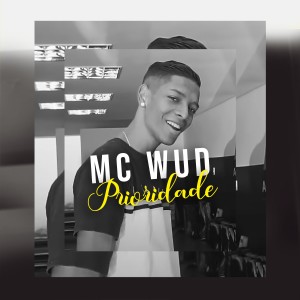 收聽mc wud的Prioridade歌詞歌曲