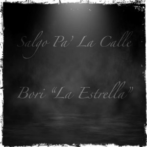 Dengarkan lagu Salgo Pa La Calle (Explicit) nyanyian Bori "La Estrella" dengan lirik