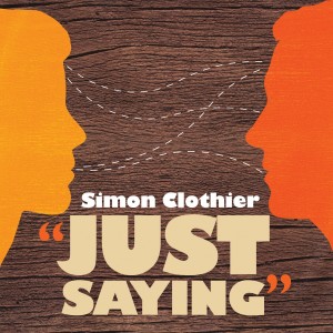 ดาวน์โหลดและฟังเพลง Just Saying พร้อมเนื้อเพลงจาก Simon Clothier