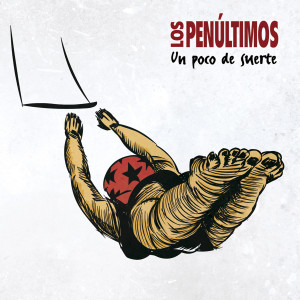 Los Penúltimos的專輯Un Poco De Suerte