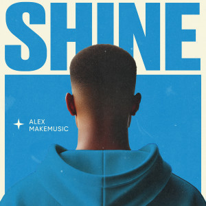 Listen to Shine song with lyrics from Alex Makemusic