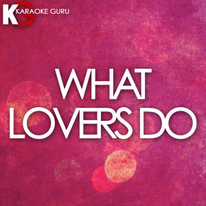 收聽Karaoke Guru的What Lovers Do (Originally Maroon 5 feat. Sza) [Karaoke Version]歌詞歌曲