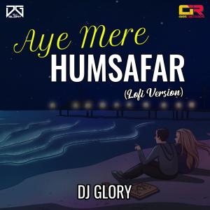Dengarkan Aye Mere Humsafar (Lofi Version) lagu dari DJ Glory dengan lirik