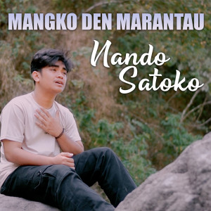 Dengarkan MANGKO DEN MARANTAU lagu dari Nando Satoko dengan lirik