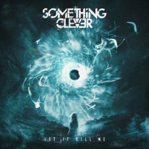 Something Clever的专辑Let It Kill Me