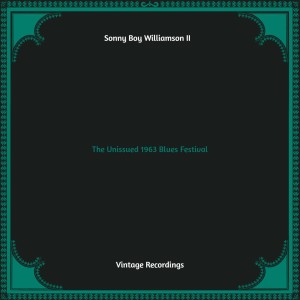 Album The Unissued 1963 Blues Festival (Hq remastered) from Sonny Boy Williamson Ii