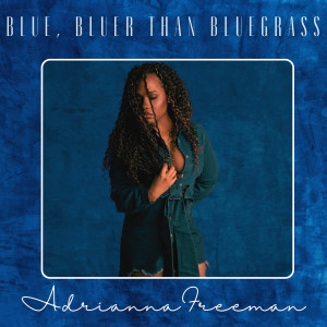 ดาวน์โหลดและฟังเพลง Blue Bluer Than Bluegrass พร้อมเนื้อเพลงจาก Adrianna Freeman