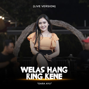 ดาวน์โหลดและฟังเพลง Welas Hang Ring Kene (Live Version) พร้อมเนื้อเพลงจาก Dara Ayu