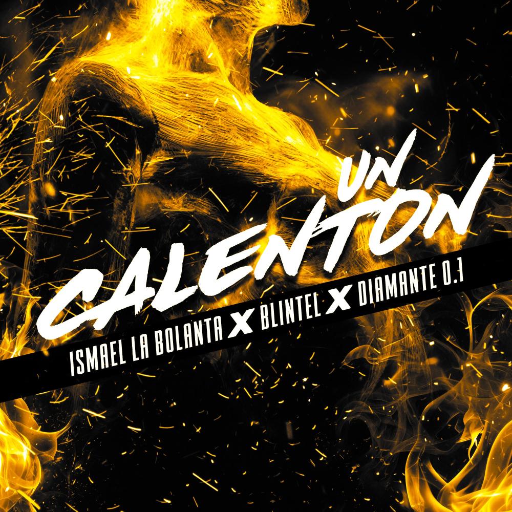 Un Calenton (feat. Ismael La Bolanta, El Blintel & Diamante 0.1)