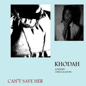 Album Can't Save Her (Explicit) from Khodah